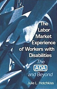 The Labor Market Experience of Workers With Disabilities (Hardcover)