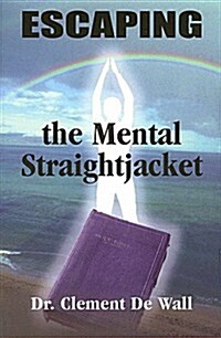 Escaping the Mental Straightjacket (Paperback)