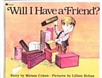 Will I Have a Friend? (School & Library Binding)