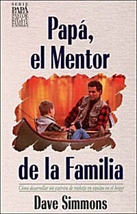 Papa, El Mentor De LA Familia/Dad, the Family Mentor (Paperback)