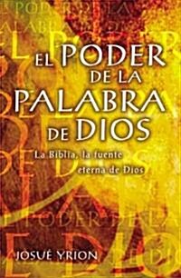 El Poder de La Palabra de Dios: La Biblia, La Fuente Eterna de Dios (Paperback)