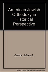 American Jewish Orthodoxy in Historical Perspective (Paperback)