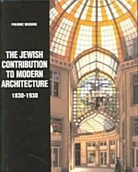 The Jewish Contribution to Modern Architecture, 1830-1930 (Hardcover)