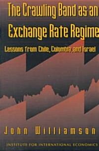 The Crawling Band as an Exchange Rate Regime: Lessons from Chile, Colombia, and Israel (Paperback)