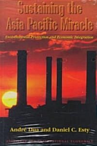 Sustaining the Asia Pacific Miracle: Environmental Protection and Economic Integration (Paperback)