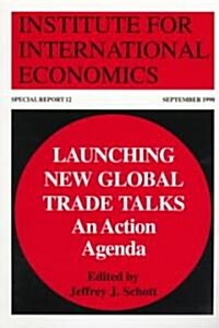Launching New Global Trade Talks: An Action Agenda (Paperback)