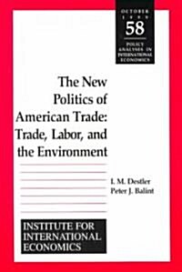 The New Politics of American Trade: Trade, Labor, and the Environment (Paperback)