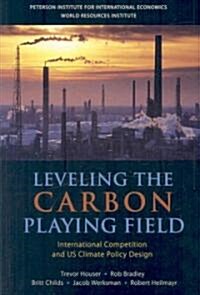 Leveling the Carbon Playing Field: International Competition and US Climate Policy Design (Paperback)