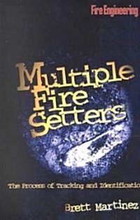Multiple Fire Setters: The Process of Tracking and Identification (Paperback)