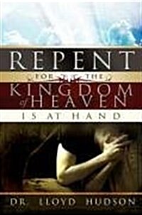 Repent! For the Kingdom of Heaven is at Hand (Hardcover)