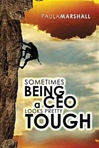 Sometimes Being a CEO Looks Pretty Tough... (Paperback)