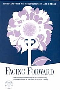 Facing Forward: One Act Plays and Monologues by Contemporary American Women at the Crest of the 21st Century (Paperback)
