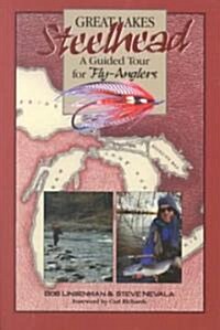 Great Lakes Steelhead: A Guided Tour for Fly-Anglers (Paperback)