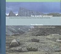 The Granite Landscape: A Natural History of Americas Mountain Domes, from Acadia to Yosemite (Hardcover)