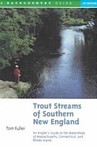 Trout Streams of Southern New England: An Anglers Guide to the Watersheds of Massachusetts, Connecticut, and Rhode Island (Paperback)