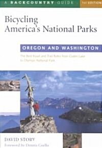 Bicycling Americas National Parks: Oregon and Washington: The Best Road and Trail Rides from Crater Lake to Olympic National Park (Paperback)