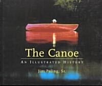 The Canoe: An Illustrated History (Hardcover)