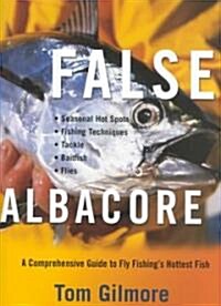 False Albacore: A Comprehensive Guide to Fly Fishings Hottest Fish: Tackle, Baitfish, Flies, Seasonal Hot Spots, and Techniques                       (Paperback)