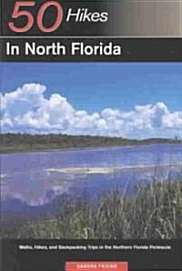 Explorers Guide 50 Hikes in North Florida: Walks, Hikes, and Backpacking Trips in the Northern Florida Peninsula (Paperback)