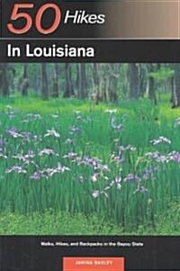 Explorers Guides: 50 Hikes in Louisiana: Walks, Hikes, and Backpacks in the Bayou State (Paperback)