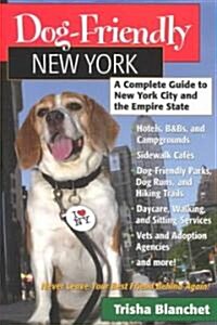 Dog-Friendly New York: A Complete Guide to New York City and the Empire State (Paperback)