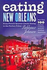 Eating New Orleans: From French Quarter Creole Dining to the Perfect Poboy (Paperback)