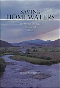 Saving Homewaters: The Story of Montanas Streams and Rivers (Hardcover)