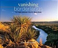 Vanishing Borderlands: The Fragile Landscape of the U.S.-Mexico Border (Hardcover)