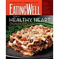 The Eatingwell for a Healthy Heart Cookbook: A Cardiologists Guide to Adding Years to Your Life (Hardcover)