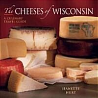 Cheeses of Wisconsin: A Culinary Travel Guide (Paperback)