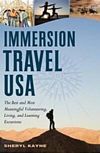 Immersion Travel USA: The Best and Most Meaningful Volunteering, Living, and Learning Excursions (Paperback)