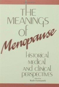 The meanings of menopause : historical, medical, and clinical perspectives
