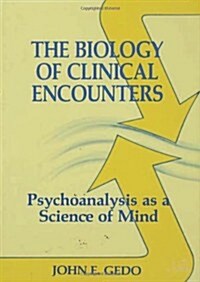 The Biology of Clinical Encounters: Psychoanalysis as a Science of Mind (Hardcover)