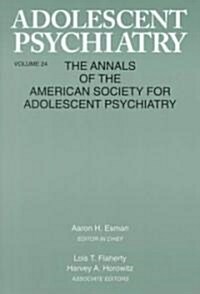 Adolescent Psychiatry, V. 24: Annals of the American Society for Adolescent Psychiatry (Hardcover)