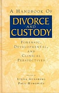 A Handbook of Divorce and Custody: Forensic, Developmental, and Clinical Perspectives (Hardcover)