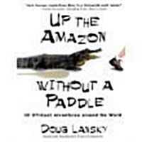 19 Stories from Up the Amazon Without a Paddle (Hardcover)