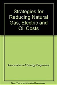 Strategies for Reducing Natural Gas, Electric and Oil Costs (Paperback)