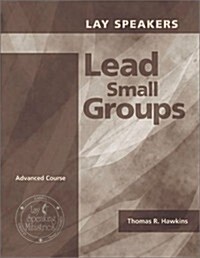 Lay Speakers Lead Small Groups: Advanced Course (Paperback)