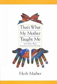 Thats What My Mother Taught Me: And Other Ways Generous Givers Develop (Paperback)