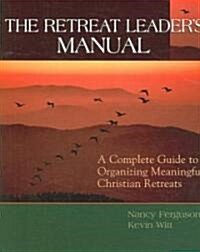 The Retreat Leaders Guide: A Complete Guide to Organizing Meaningful Christian Retreats (Paperback)