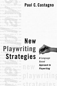 New Playwriting Strategies: A Language-Based Approach to Playwriting (Paperback)