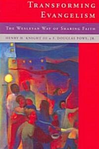 Transforming Evangelism: The Wesleyan Way of Sharing Faith (Paperback)