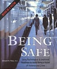 Being Safe: Using Psychological & Emotional Readiness to Avoid Being a Victim of Violence and Crime (Paperback)