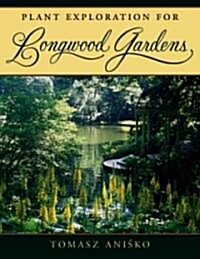 Plant Exploration for Longwood Gardens (Hardcover)