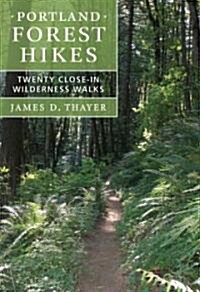 Portland Forest Hikes: Twenty Close-In Wilderness Walks (Paperback)