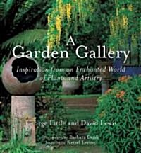 A Garden Gallery: The Plants, Art, and Hardscape of Little and Lewis (Paperback)