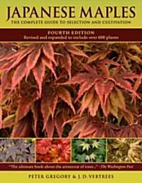 Japanese Maples: The Complete Guide to Selection and Cultivation (Hardcover, 4, Revised, Expand)