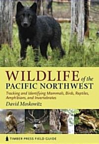 Wildlife of the Pacific Northwest: Tracking and Identifying Mammals, Birds, Reptiles, Amphibians, and Invertebrates (Paperback)