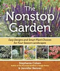 The Nonstop Garden: A Step-By-Step Guide to Smart Plant Choices and Four-Season Designs (Paperback)