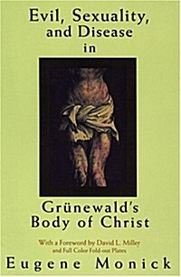 Evil, Sexuality, and Disease in Gr?ewalds Body of Christ (Paperback)